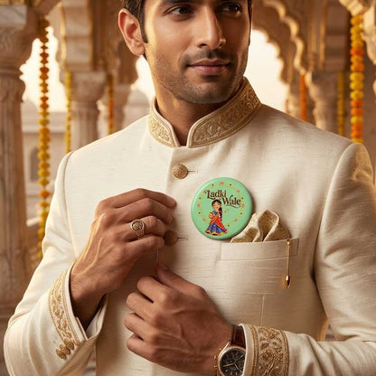 Ladki Wale Wedding Badge / Premium Round Brooch Badge